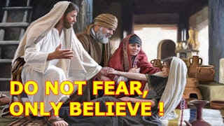 Do not fear, only believe